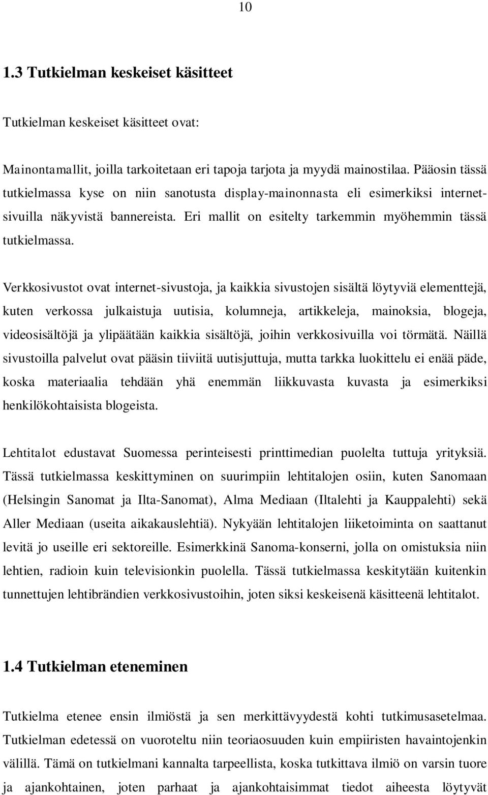 Verkkosivustot ovat internet-sivustoja, ja kaikkia sivustojen sisältä löytyviä elementtejä, kuten verkossa julkaistuja uutisia, kolumneja, artikkeleja, mainoksia, blogeja, videosisältöjä ja