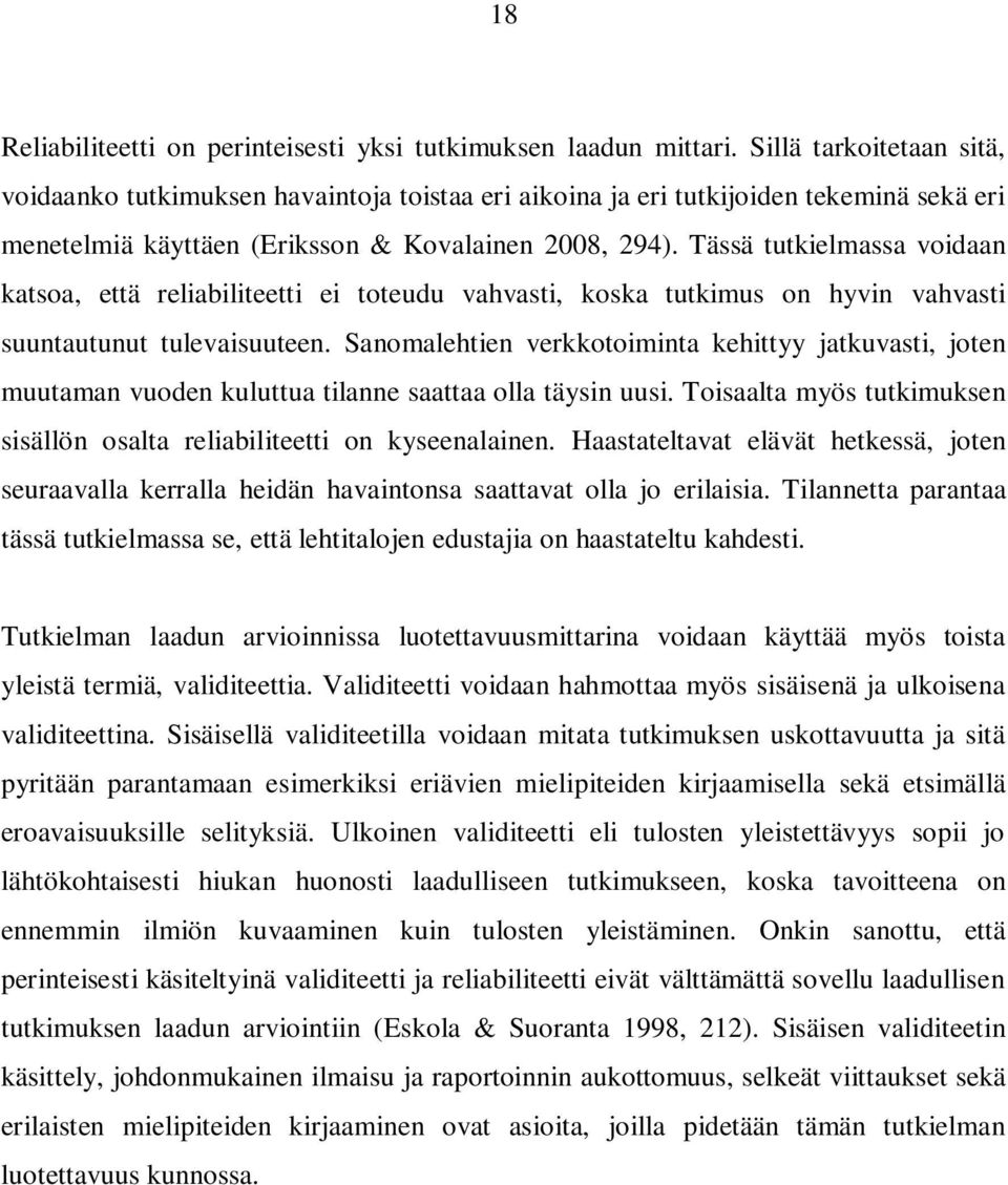 Tässä tutkielmassa voidaan katsoa, että reliabiliteetti ei toteudu vahvasti, koska tutkimus on hyvin vahvasti suuntautunut tulevaisuuteen.