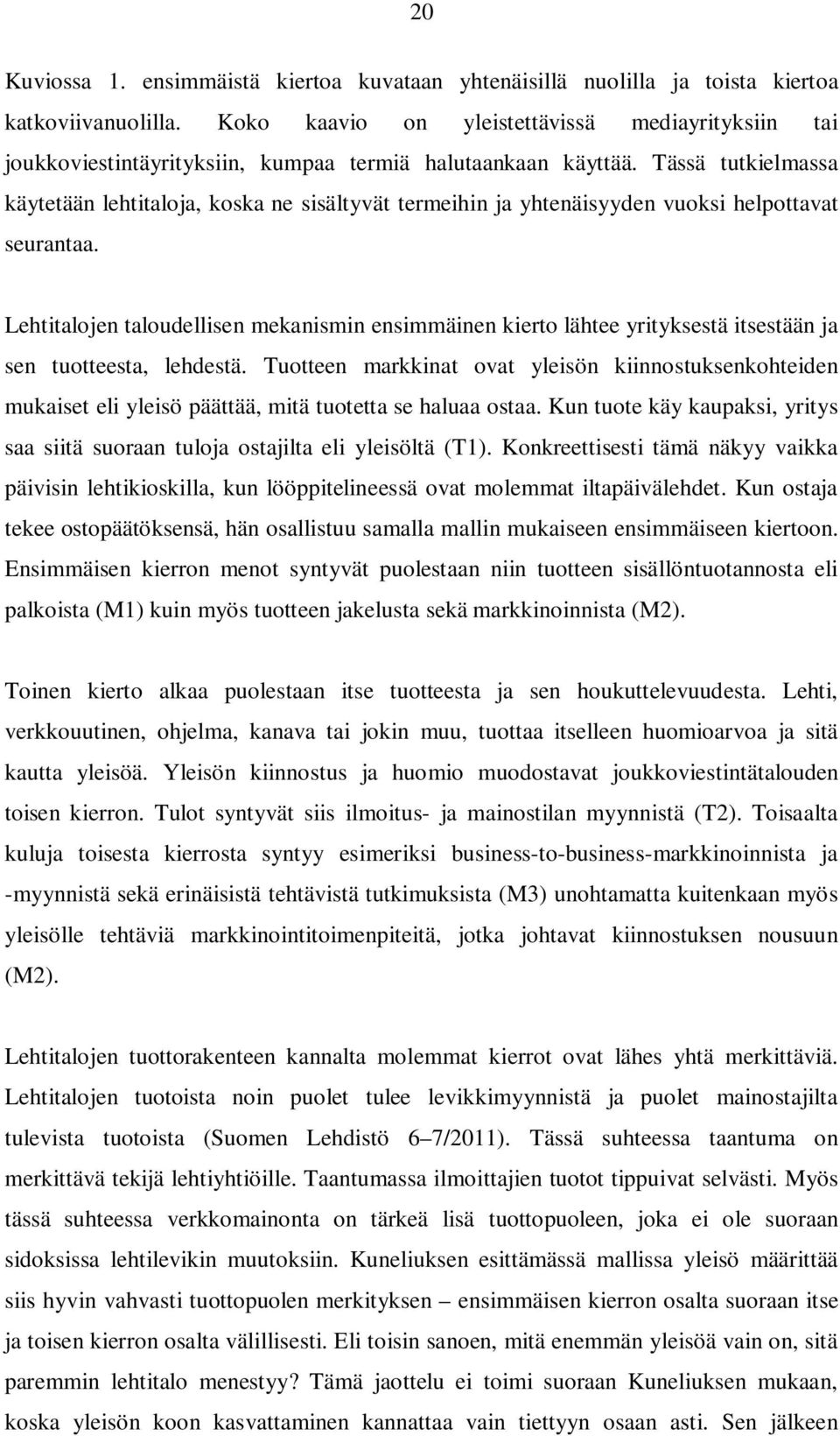 Tässä tutkielmassa käytetään lehtitaloja, koska ne sisältyvät termeihin ja yhtenäisyyden vuoksi helpottavat seurantaa.