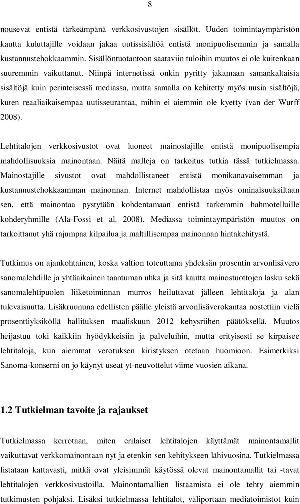 Niinpä internetissä onkin pyritty jakamaan samankaltaisia sisältöjä kuin perinteisessä mediassa, mutta samalla on kehitetty myös uusia sisältöjä, kuten reaaliaikaisempaa uutisseurantaa, mihin ei