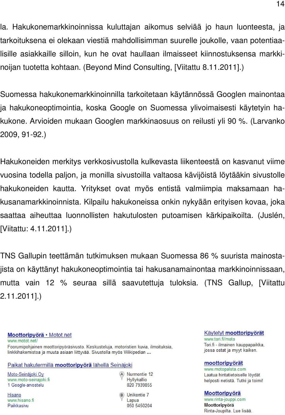 haullaan ilmaisseet kiinnostuksensa markkinoijan tuotetta kohtaan. (Beyond Mind Consulting, [Viitattu 8.11.2011].