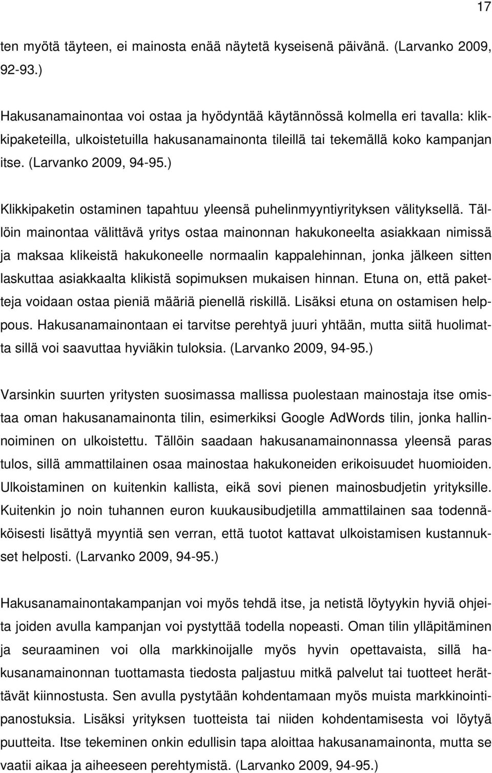 ) Klikkipaketin ostaminen tapahtuu yleensä puhelinmyyntiyrityksen välityksellä.