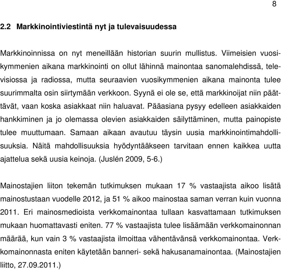 verkkoon. Syynä ei ole se, että markkinoijat niin päättävät, vaan koska asiakkaat niin haluavat.