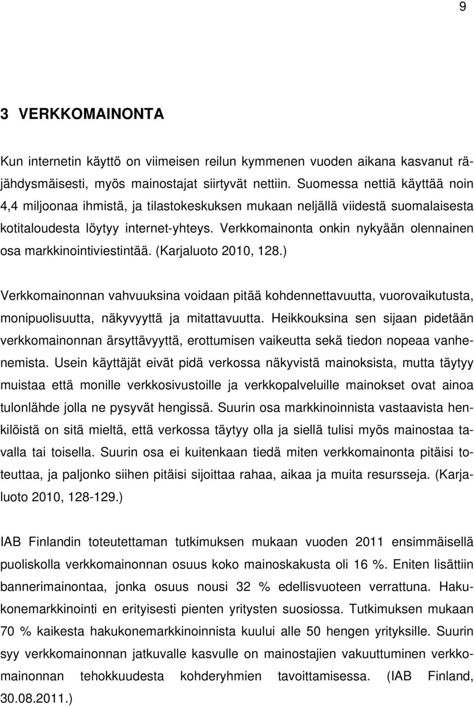 Verkkomainonta onkin nykyään olennainen osa markkinointiviestintää. (Karjaluoto 2010, 128.