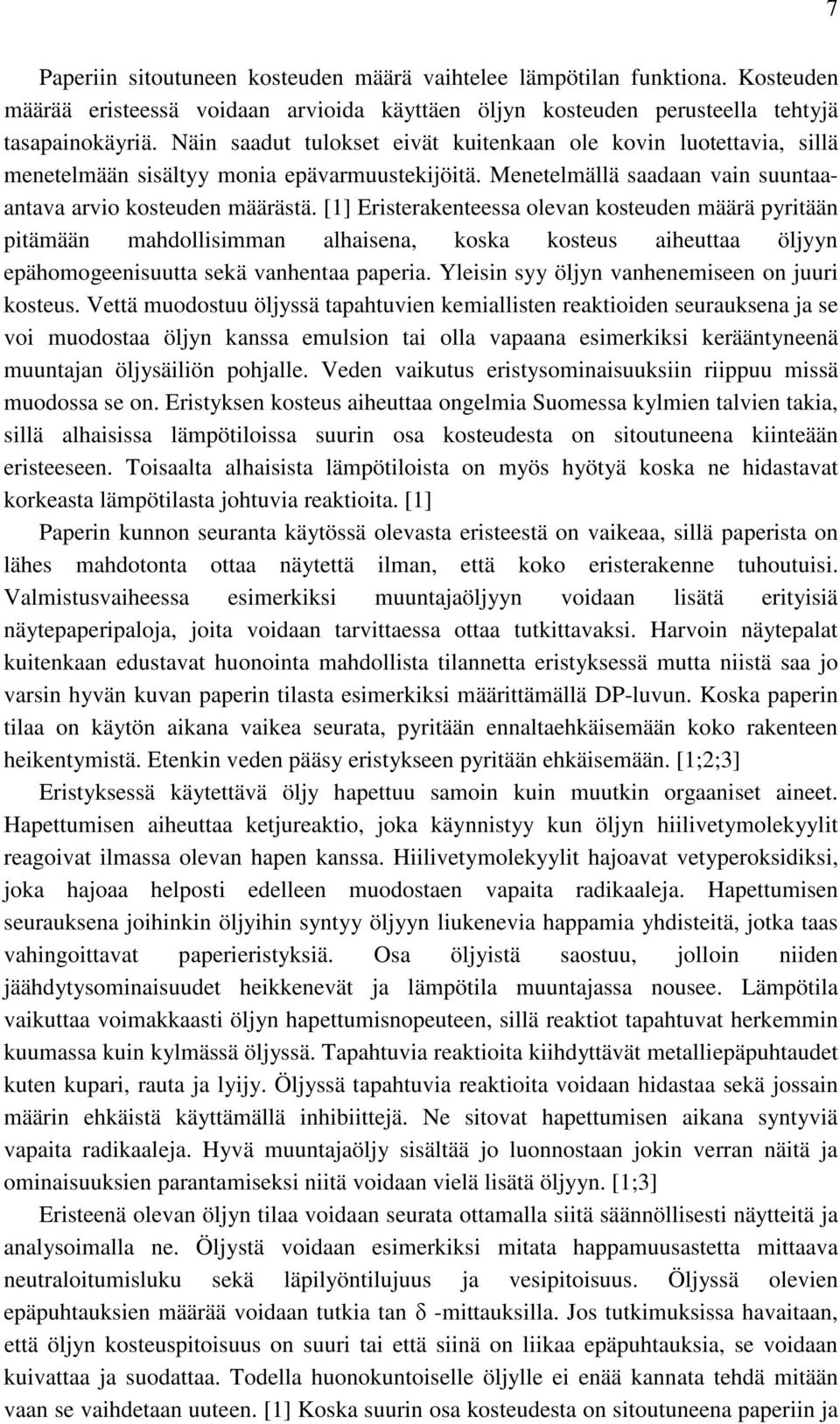 [1] Eristerakenteessa olevan kosteuden määrä pyritään pitämään mahdollisimman alhaisena, koska kosteus aiheuttaa öljyyn epähomogeenisuutta sekä vanhentaa paperia.