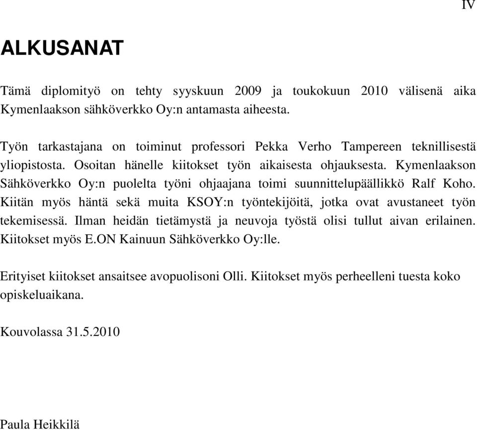 Kymenlaakson Sähköverkko Oy:n puolelta työni ohjaajana toimi suunnittelupäällikkö Ralf Koho.