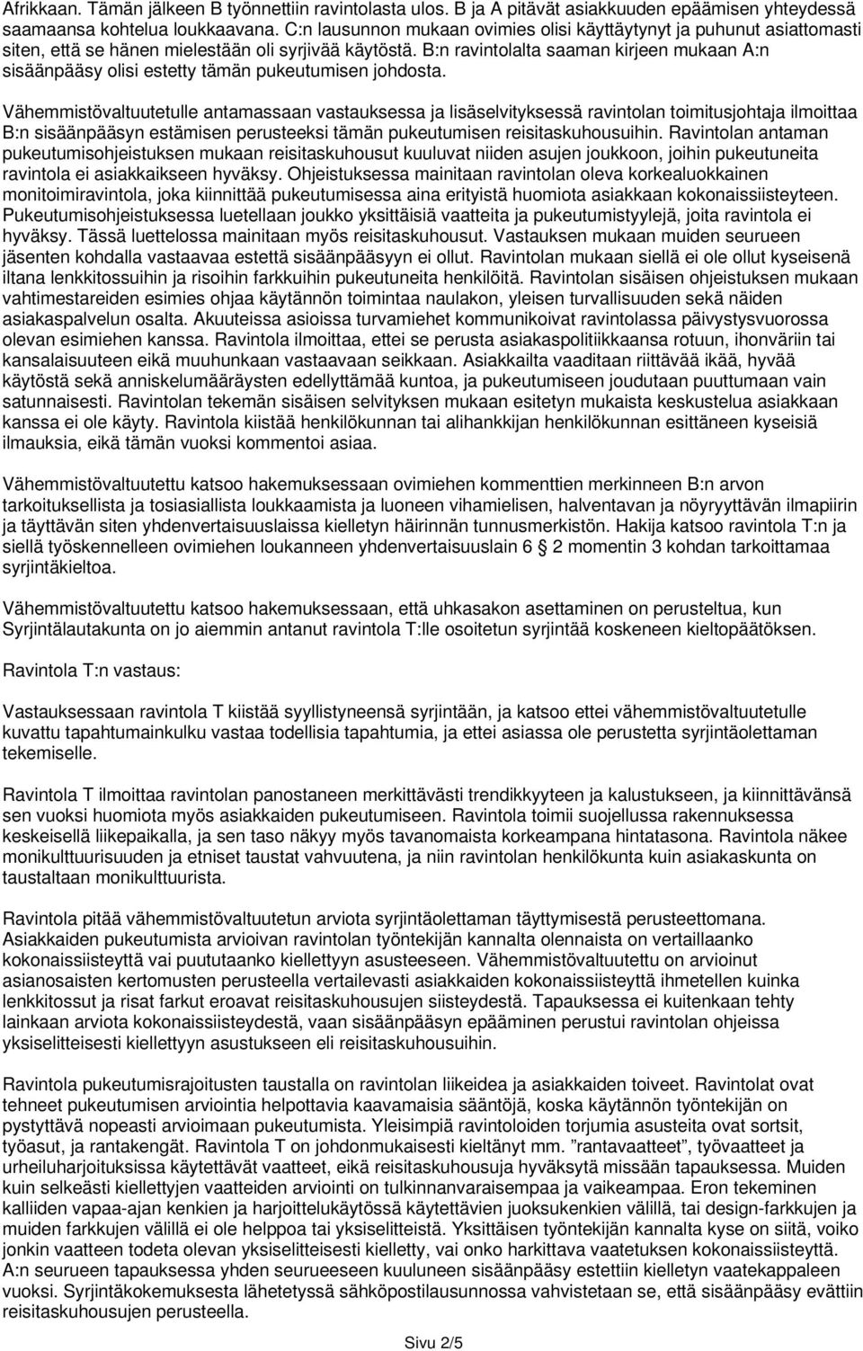 B:n ravintolalta saaman kirjeen mukaan A:n sisäänpääsy olisi estetty tämän pukeutumisen johdosta.