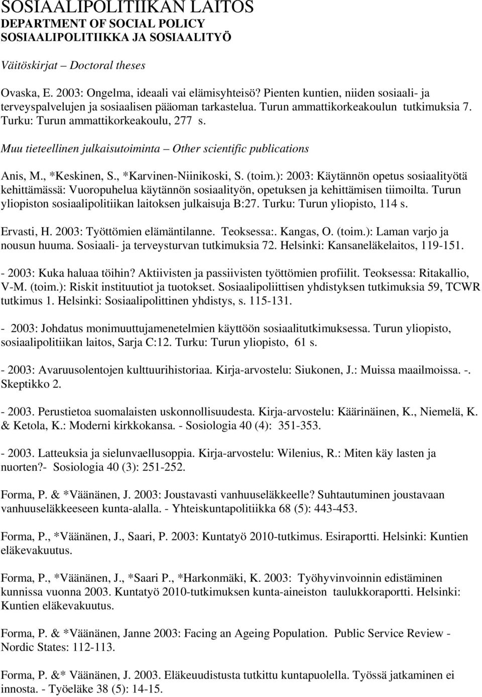 Muu tieteellinen julkaisutoiminta Other scientific publications Anis, M., *Keskinen, S., *Karvinen-Niinikoski, S. (toim.
