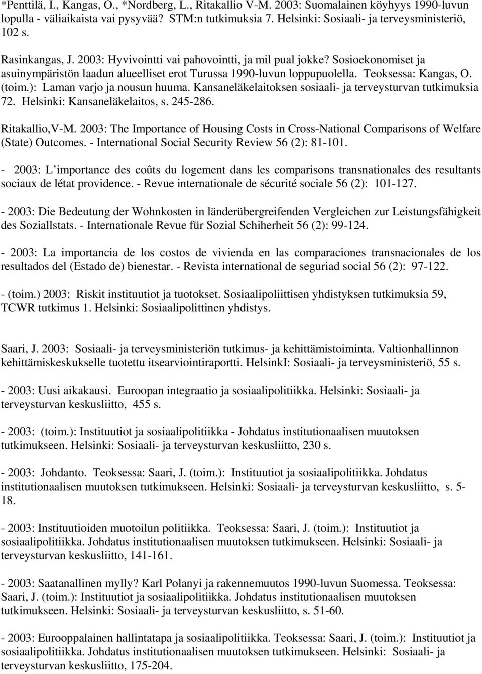 ): Laman varjo ja nousun huuma. Kansaneläkelaitoksen sosiaali- ja terveysturvan tutkimuksia 72. Helsinki: Kansaneläkelaitos, s. 245-286. Ritakallio,V-M.