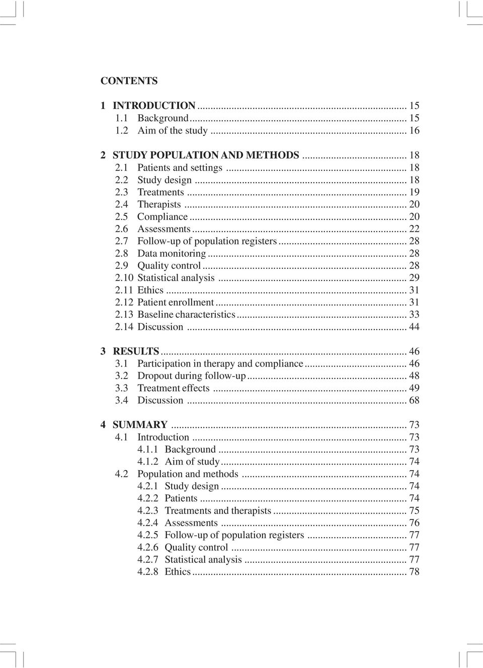 11 Ethics... 31 2.12 Patient enrollment... 31 2.13 Baseline characteristics... 33 2.14 Discussion... 44 3 RESULTS... 46 3.1 Participation in therapy and compliance... 46 3.2 Dropout during follow-up.