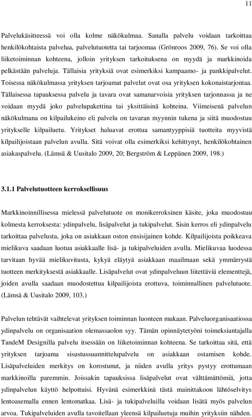 Toisessa näkökulmassa yrityksen tarjoamat palvelut ovat osa yrityksen kokonaistarjontaa.