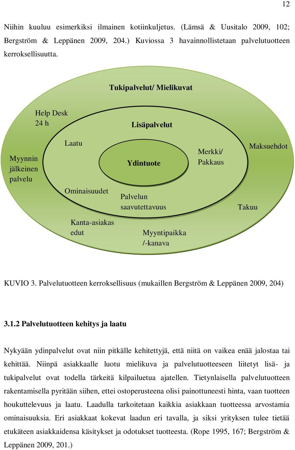 /-kanava KUVIO 3. Palvelutuotteen kerroksellisuus (mukaillen Bergström & Leppänen 2009, 204) 3.1.