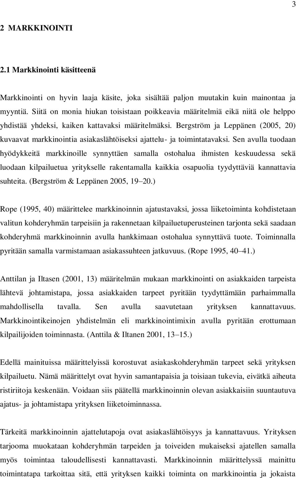 Bergström ja Leppänen (2005, 20) kuvaavat markkinointia asiakaslähtöiseksi ajattelu- ja toimintatavaksi.