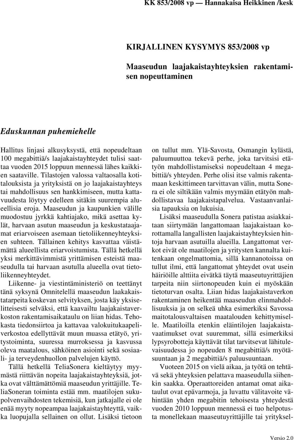 Tilastojen valossa valtaosalla kotitalouksista ja yrityksistä on jo laajakaistayhteys tai mahdollisuus sen hankkimiseen, mutta kattavuudesta löytyy edelleen sitäkin suurempia alueellisia eroja.