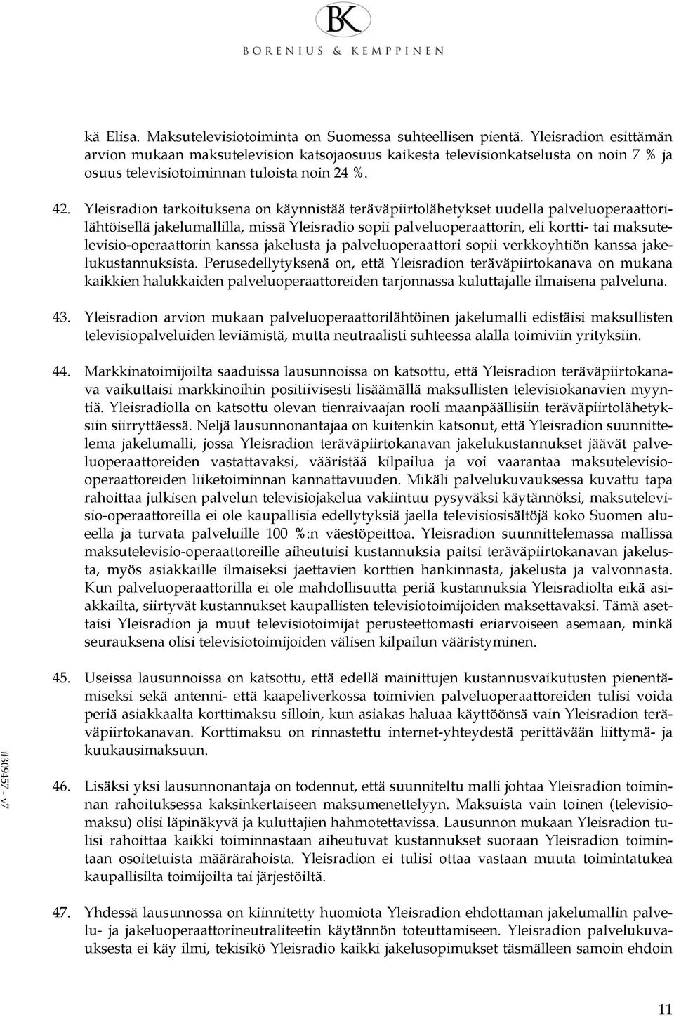 Yleisradion tarkoituksena on käynnistää teräväpiirtolähetykset uudella palveluoperaattorilähtöisellä jakelumallilla, missä Yleisradio sopii palveluoperaattorin, eli kortti- tai