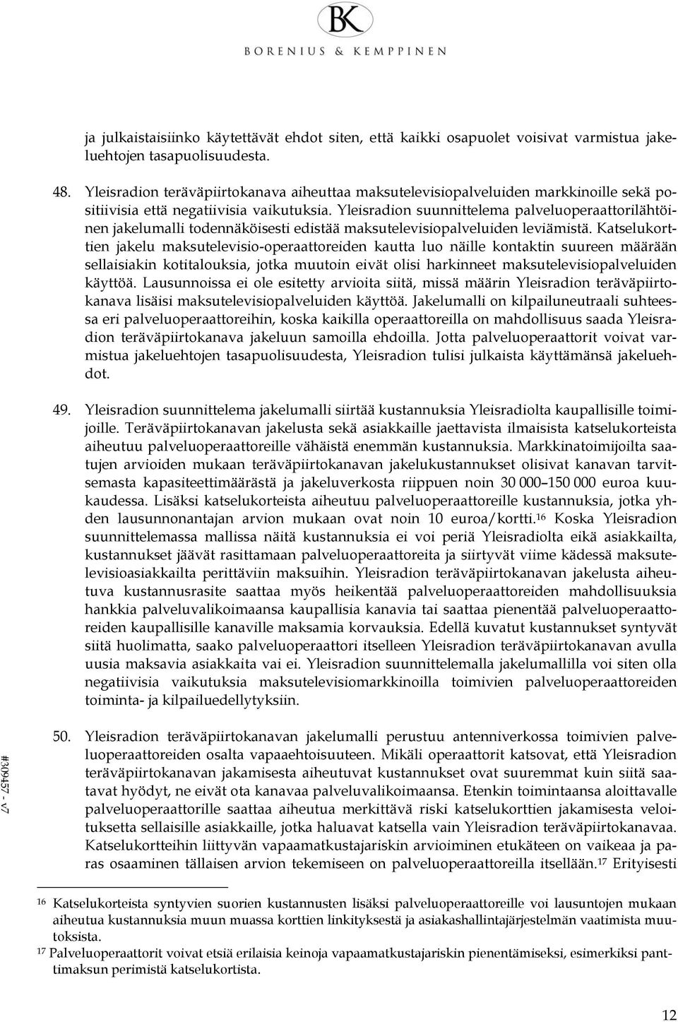 Yleisradion suunnittelema palveluoperaattorilähtöinen jakelumalli todennäköisesti edistää maksutelevisiopalveluiden leviämistä.