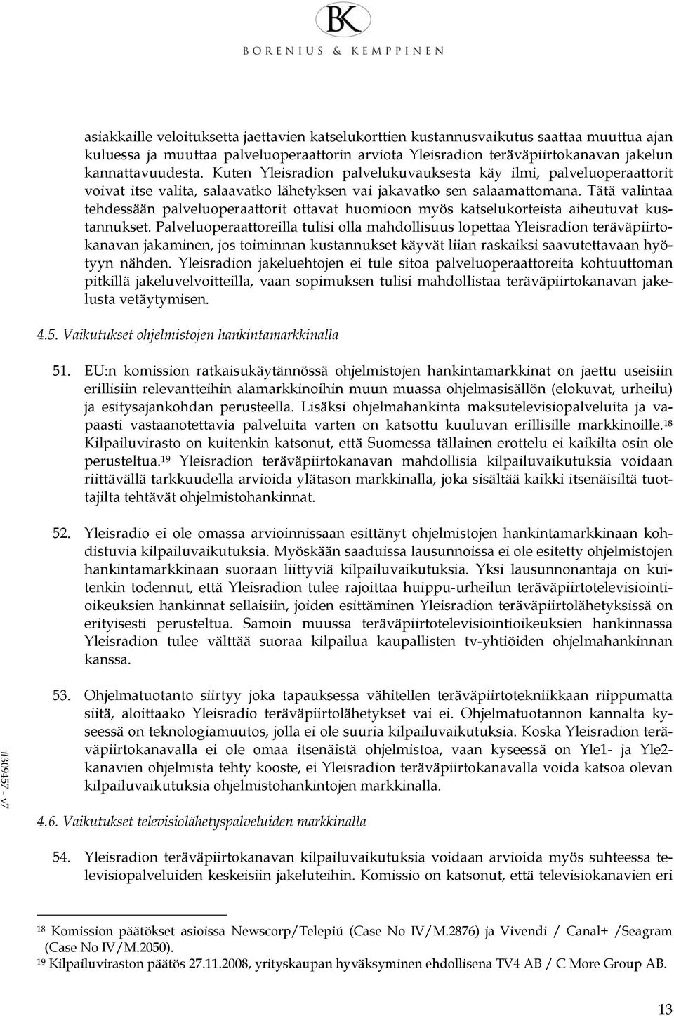 Tätä valintaa tehdessään palveluoperaattorit ottavat huomioon myös katselukorteista aiheutuvat kustannukset.
