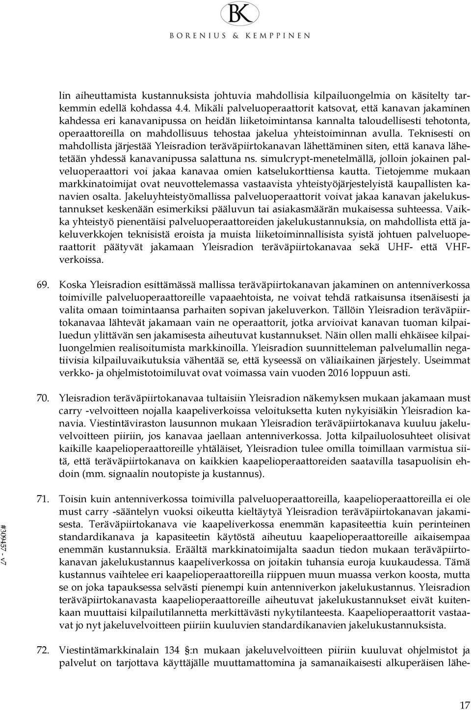 jakelua yhteistoiminnan avulla. Teknisesti on mahdollista järjestää Yleisradion teräväpiirtokanavan lähettäminen siten, että kanava lähetetään yhdessä kanavanipussa salattuna ns.