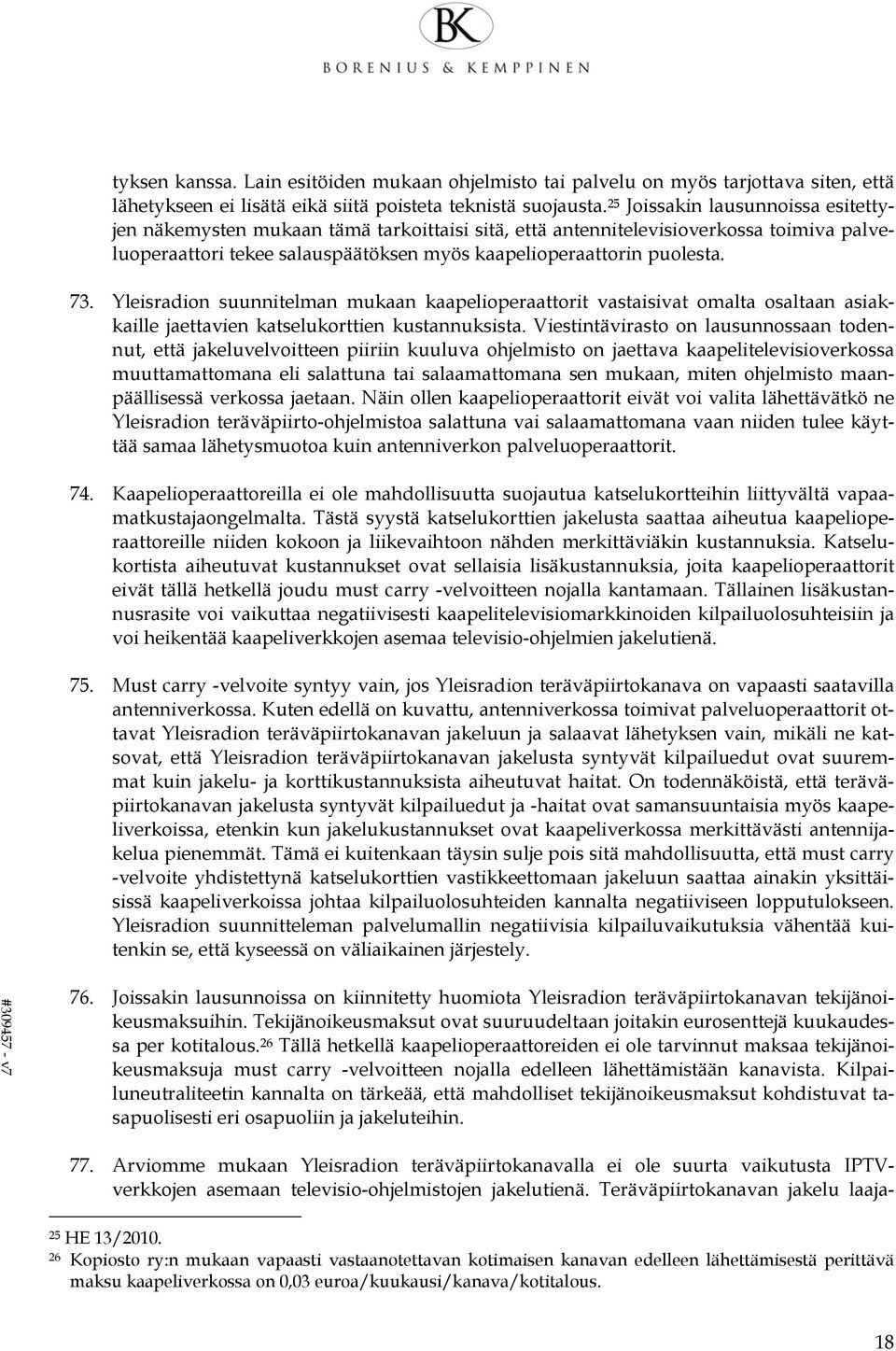Yleisradion suunnitelman mukaan kaapelioperaattorit vastaisivat omalta osaltaan asiakkaille jaettavien katselukorttien kustannuksista.