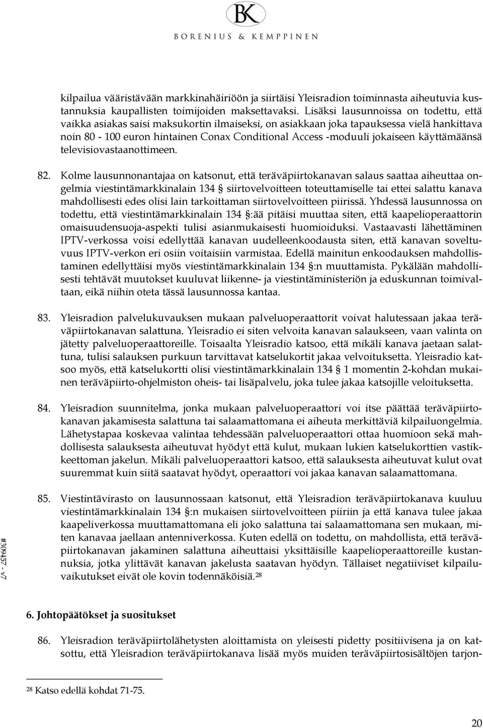jokaiseen käyttämäänsä televisiovastaanottimeen. 82.