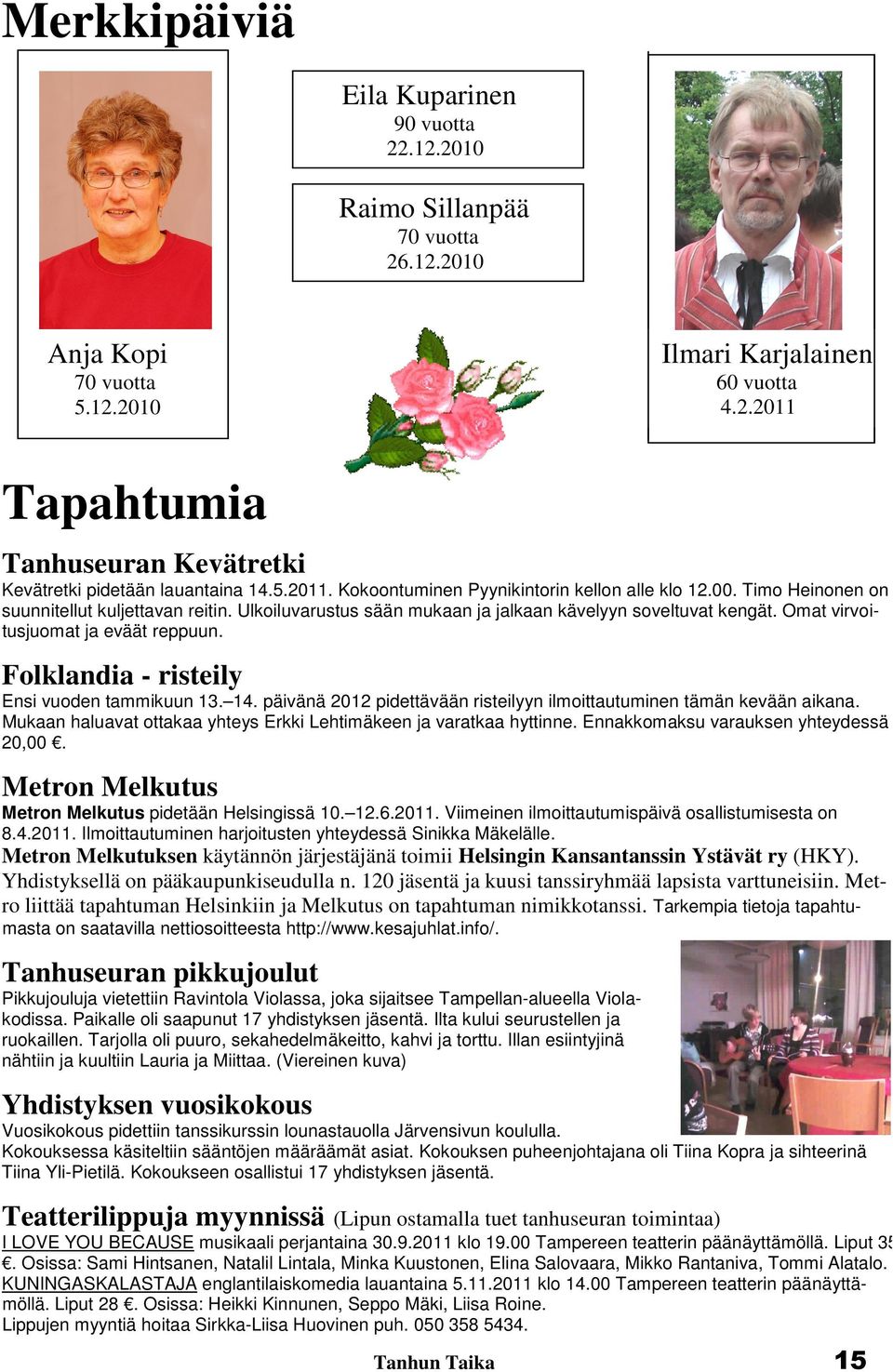 Omat virvoitusjuomat ja eväät reppuun. Folklandia - risteily Ensi vuoden tammikuun 13. 14. päivänä 2012 pidettävään risteilyyn ilmoittautuminen tämän kevään aikana.