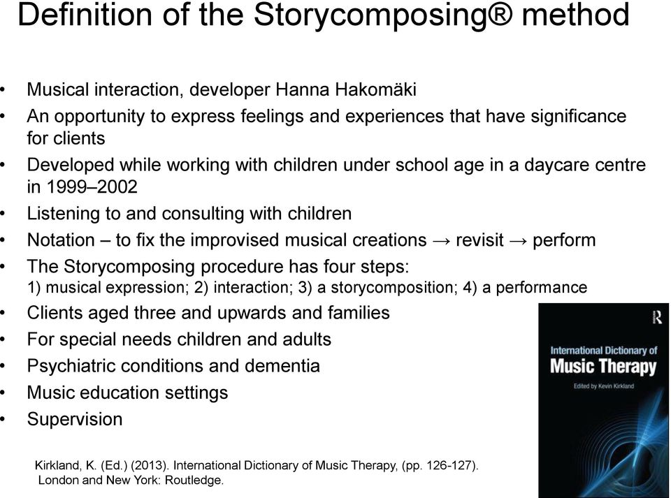 Storycomposing procedure has four steps: 1) musical expression; 2) interaction; 3) a storycomposition; 4) a performance Clients aged three and upwards and families For special needs children