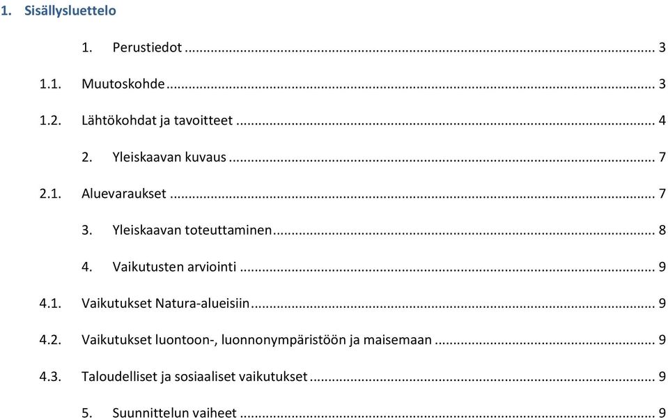 Vaikutusten arviointi... 9 4.1. Vaikutukset Natura-alueisiin... 9 4.2.
