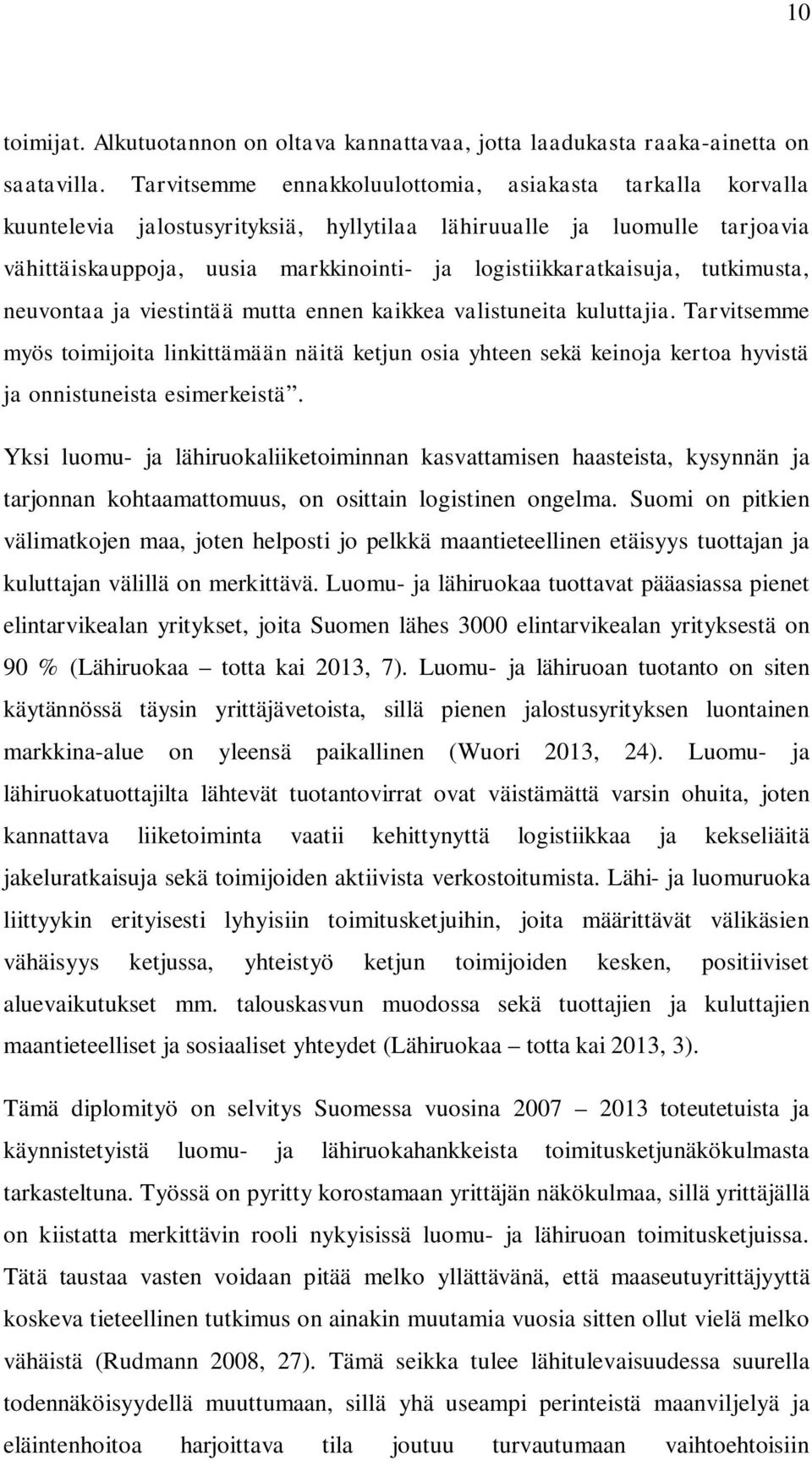 logistiikkaratkaisuja, tutkimusta, neuvontaa ja viestintää mutta ennen kaikkea valistuneita kuluttajia.