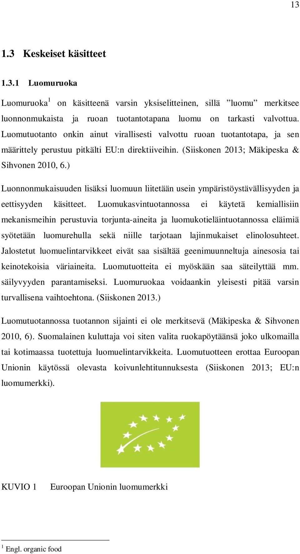 ) Luonnonmukaisuuden lisäksi luomuun liitetään usein ympäristöystävällisyyden ja eettisyyden käsitteet.