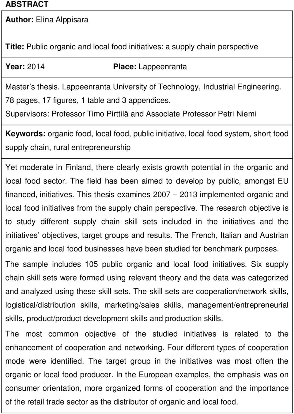 Supervisors: Professor Timo Pirttilä and Associate Professor Petri Niemi Keywords: organic food, local food, public initiative, local food system, short food supply chain, rural entrepreneurship Yet