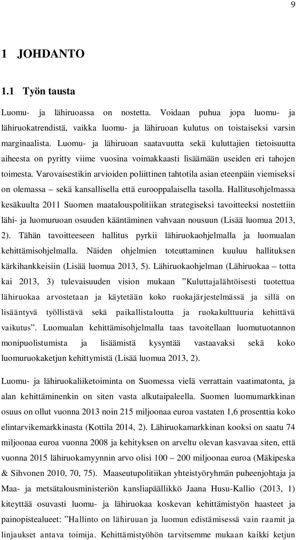 Varovaisestikin arvioiden poliittinen tahtotila asian eteenpäin viemiseksi on olemassa sekä kansallisella että eurooppalaisella tasolla.