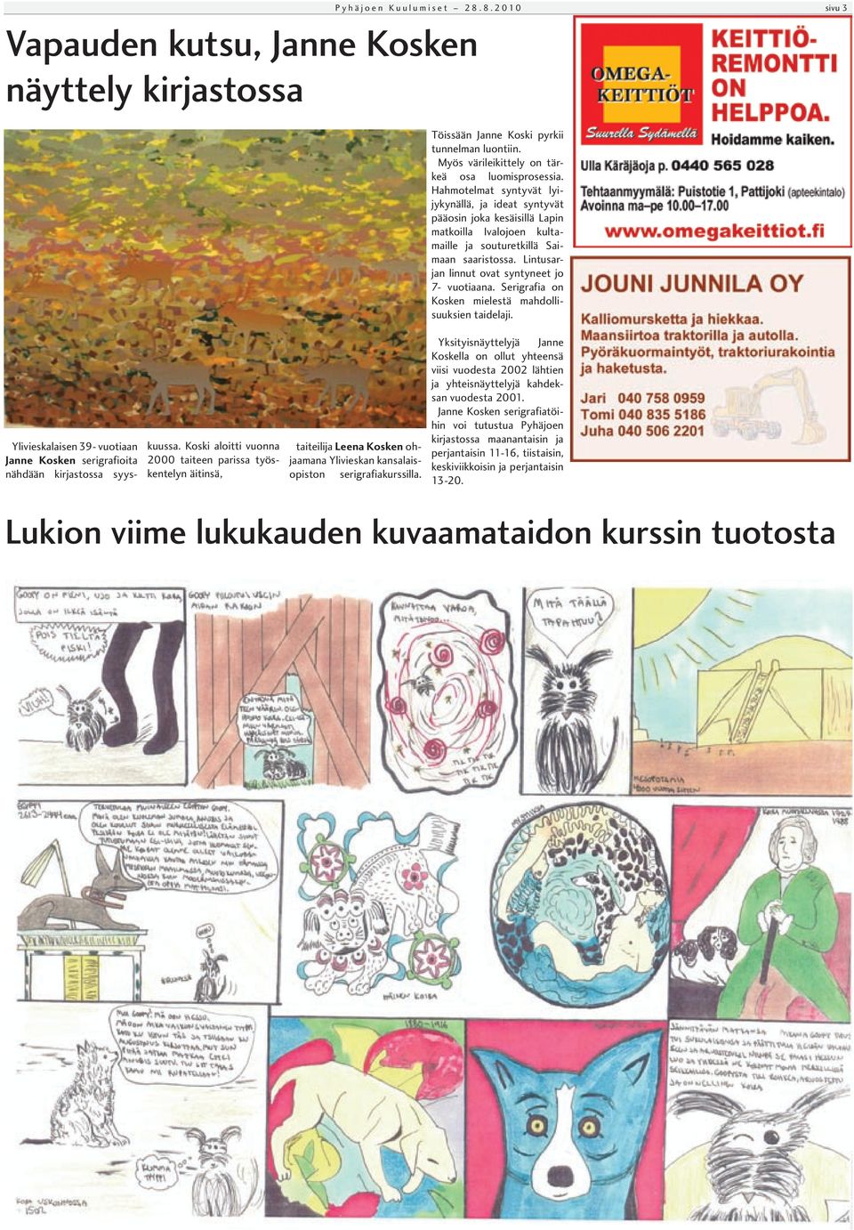 Lintusarjan linnut ovat syntyneet jo 7- vuotiaana. Serigrafia on Kosken mielestä mahdollisuuksien taidelaji. Ylivieskalaisen 39- vuotiaan Janne Kosken serigrafioita nähdään kirjastossa syyskuussa.