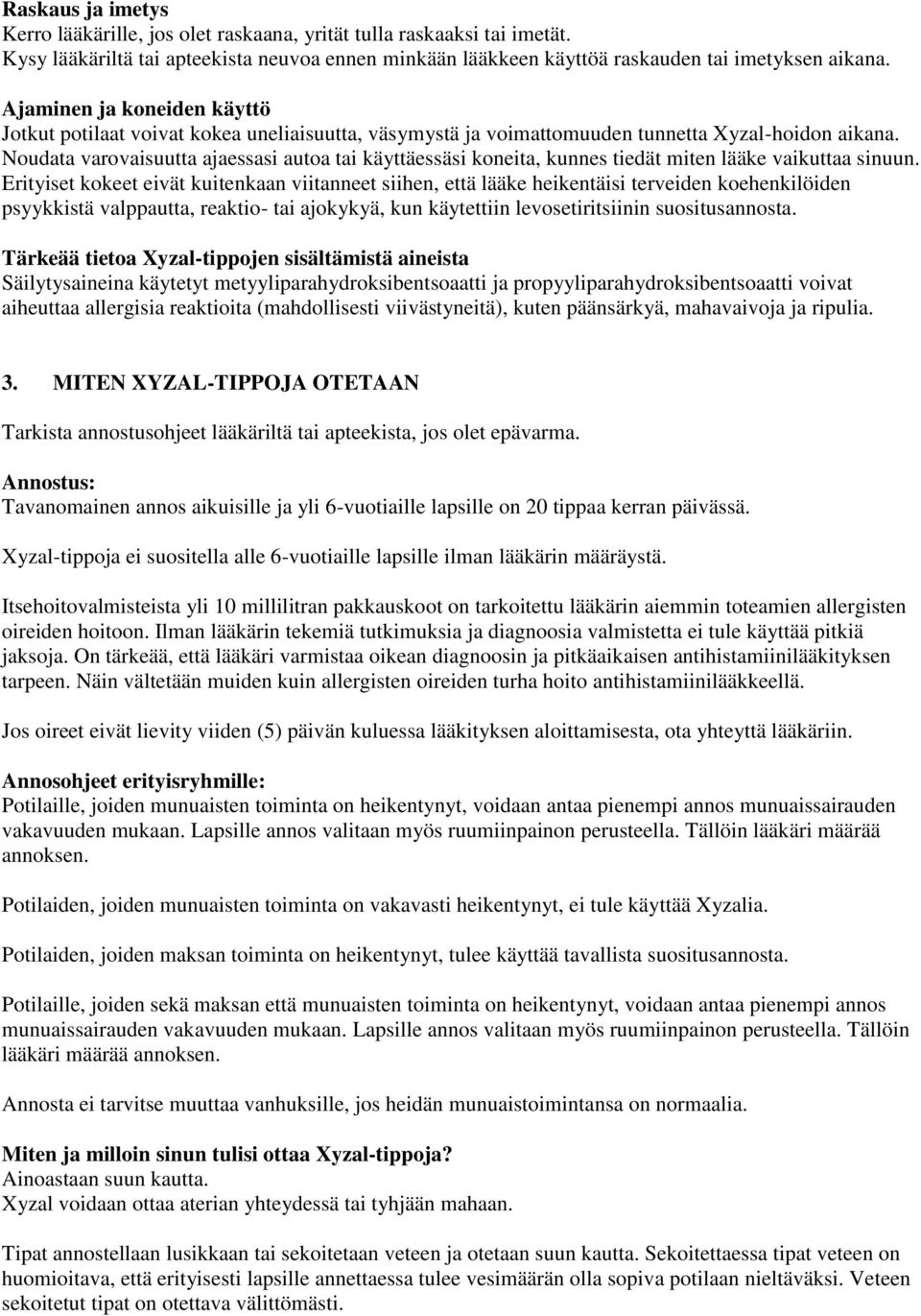 Noudata varovaisuutta ajaessasi autoa tai käyttäessäsi koneita, kunnes tiedät miten lääke vaikuttaa sinuun.