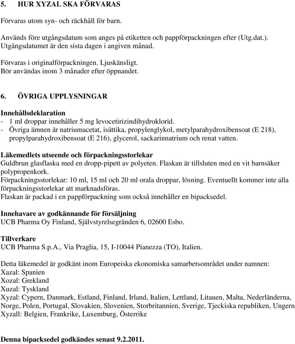 ÖVRIGA UPPLYSNINGAR Innehållsdeklaration - 1 ml droppar innehåller 5 mg levocetirizindihydroklorid.