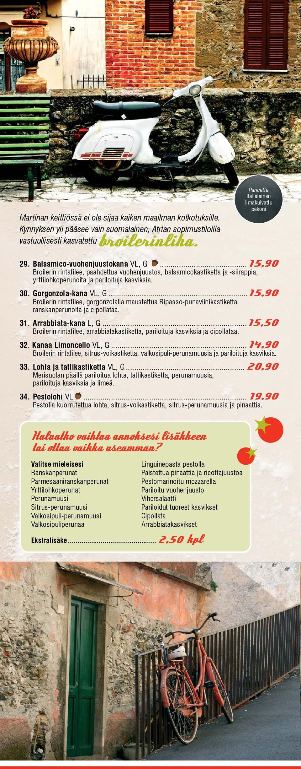 ..15,90 Broilerin rintafilee, paahdettua vuohenjuustoa, balsamicokastiketta ja -siirappia, yrttilohkoperunoita ja pariloituja kasviksia. 30. Gorgonzola-kana VL, G.