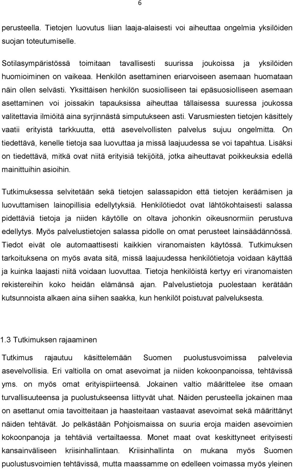 Yksittäisen henkilön suosiolliseen tai epäsuosiolliseen asemaan asettaminen voi joissakin tapauksissa aiheuttaa tällaisessa suuressa joukossa valitettavia ilmiöitä aina syrjinnästä simputukseen asti.