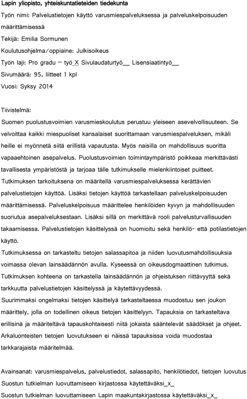 asevelvollisuuteen. Se velvoittaa kaikki miespuoliset kansalaiset suorittamaan varusmiespalveluksen, mikäli heille ei myönnetä siitä erillistä vapautusta.