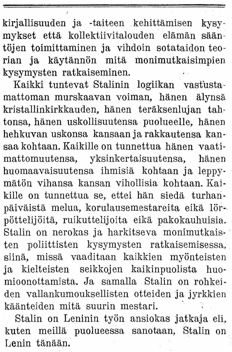 ja rakkautensa kansaa kohtaan. Kaikille on tunnettua hänen vaatimattomuutensa, yksinkertaisuutensa, hänen huomaavaisuutensa ihmisiä kohtaan ja leppy-. mätön vihansa kansan vihollisia kohtaan.