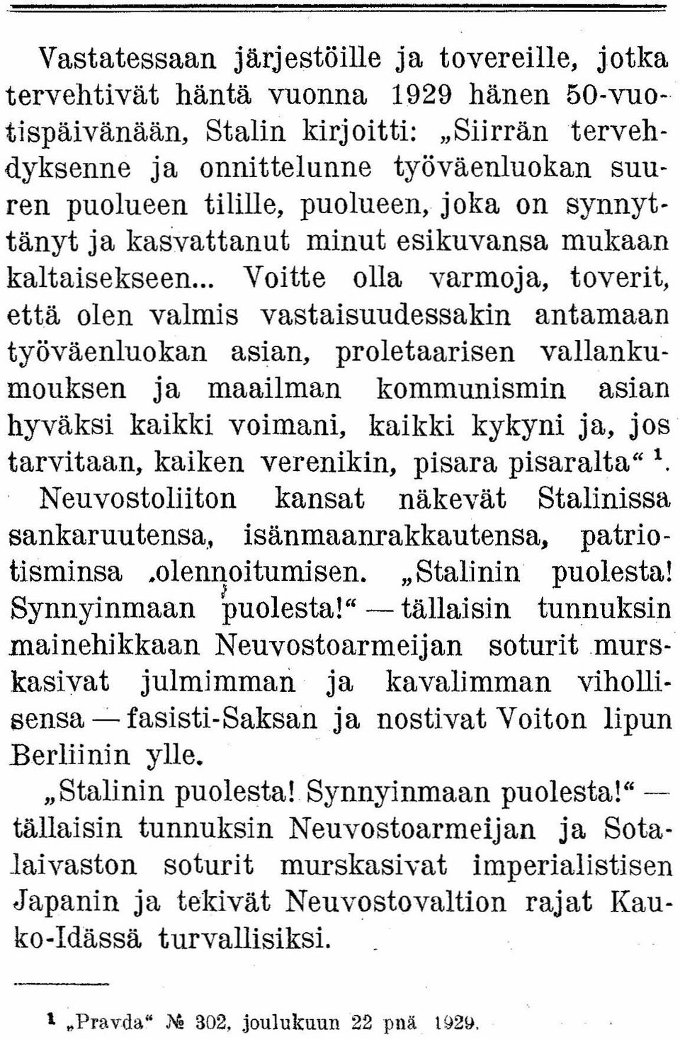 .. Voitte olla varmoja, toverit, että olen valmis vastaisuudessakin antamaan työväenluokan asian, proletaarisen vallankumouksen ja maailman kommunismin asian hyväksi kaikki voimani, kaikki kykyni ja,