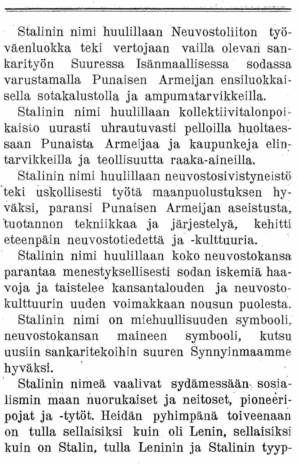 Stalinin nimi huulillaan neuvostosivlstynelstö 'teki uskollisesti työtä maanpuolustuksen hyväksi, paransi Punaisen Armeijan aseistusta, 'tuotannon tekniikkaa ja järjestelyä, kehitti eteenpäin