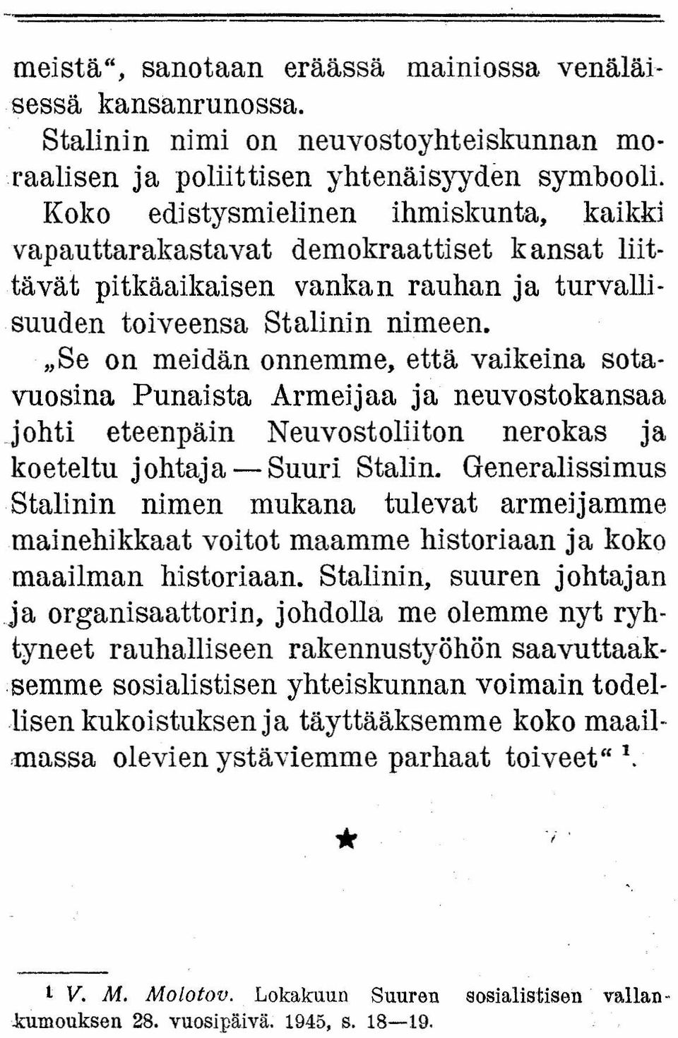 "Se on meidän onnemme, että vaikeina sotavuosina Punaista Armeijaa ja neuvostokansaa.johti eteenpäin Neuvostoliiton nerokas ja koeteltu johtaja - Suuri Stalin.