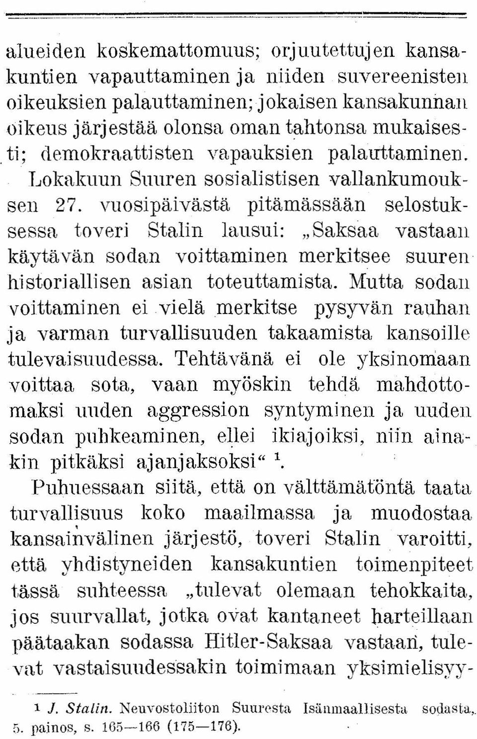 vuosipäivästä pitämässään selostuksessa toveri Stalin lausui: "Saksaa vastaan käytävän sodan voittaminen merkitsee suuren historiallisen asian toteuttamista.