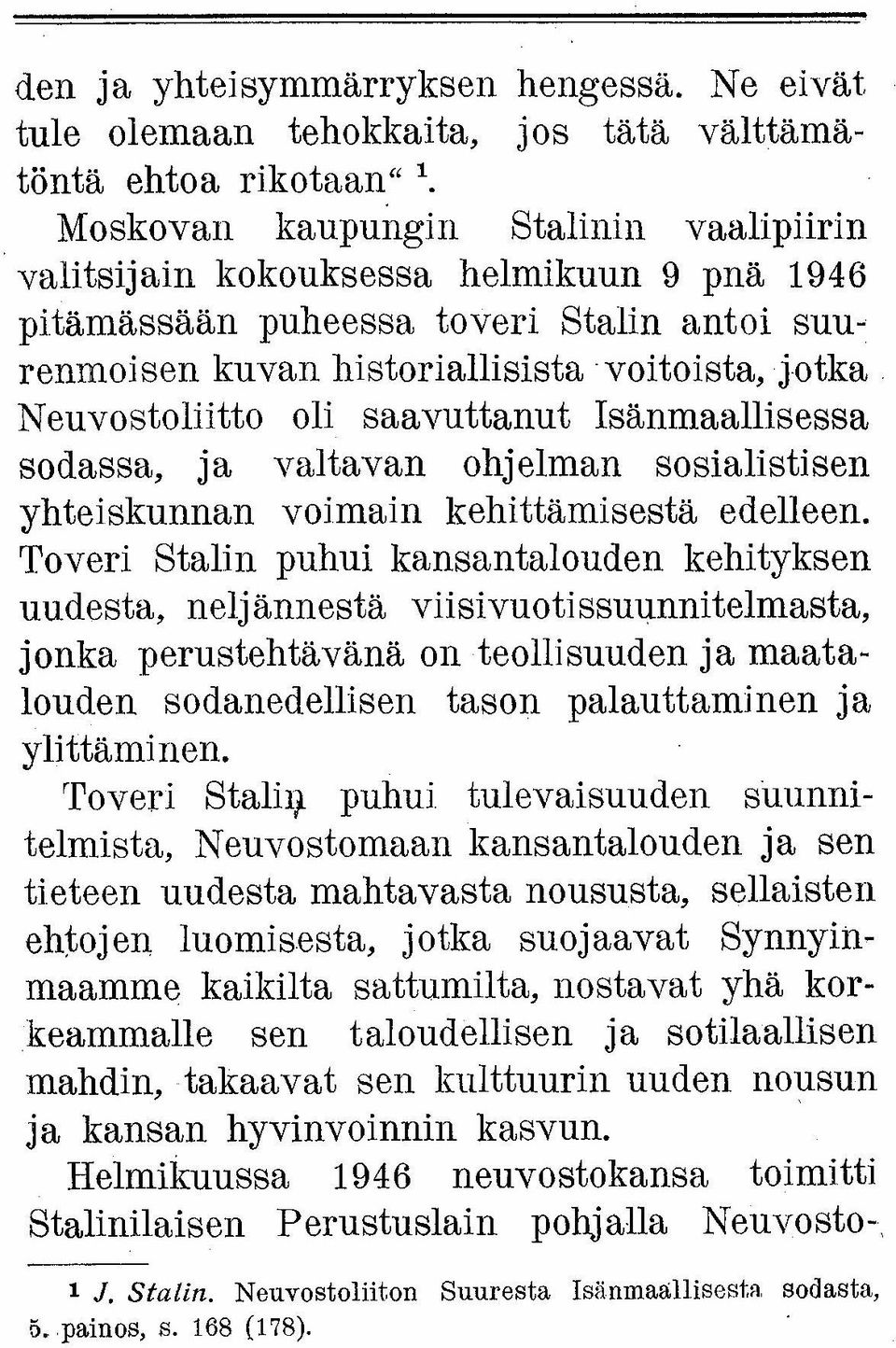 saavuttanut Isänmaallisessa sodassa, ja valtavan ohjelman sosialistisen yhteiskunnan voimain kehittämisestä edelleen.