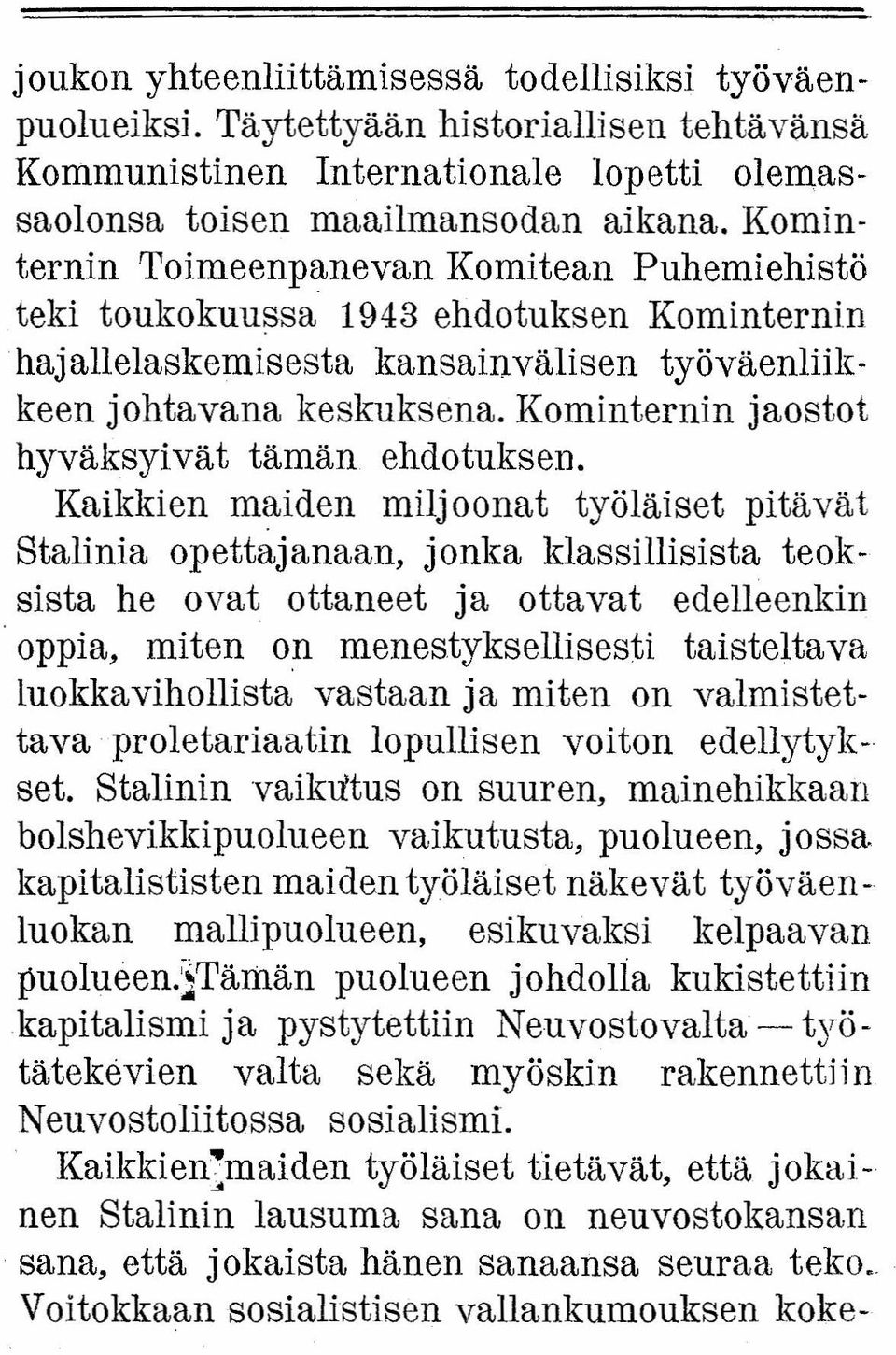 Korninternin jaostot hyväksyivät tämän ehdotuksen. Kaikkien maiden miljoonat työläiset pitävät Stalinia opettajanaan. jonka klassillisista teoksista he ovat ottaneet ja ottavat edelleenkin.