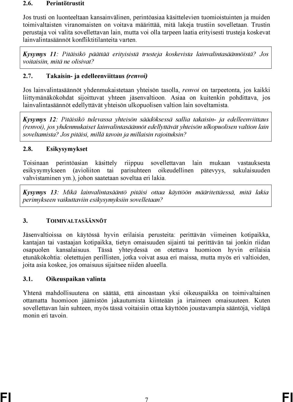 Kysymys 11: Pitäisikö päättää erityisistä trusteja koskevista lainvalintasäännöistä? Jos voitaisiin, mitä ne olisivat? 2.7.