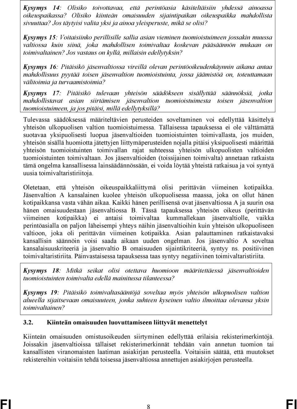 Kysymys 15: Voitaisiinko perillisille sallia asian vieminen tuomioistuimeen jossakin muussa valtiossa kuin siinä, joka mahdollisen toimivaltaa koskevan pääsäännön mukaan on toimivaltainen?