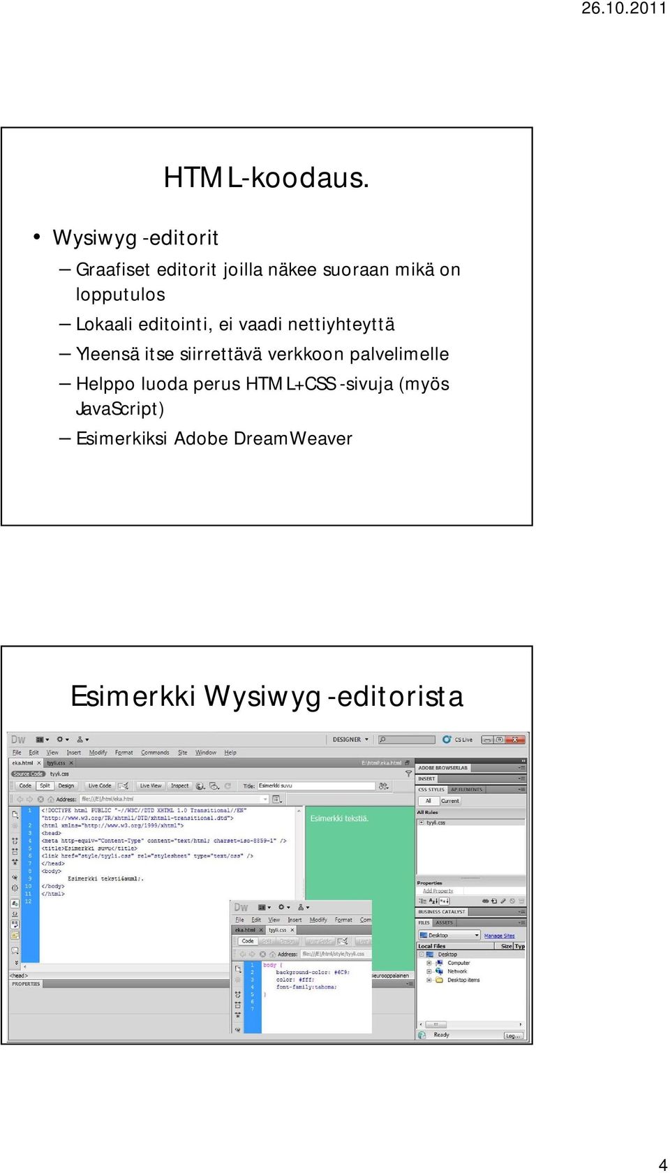 editointi, ei vaadi nettiyhteyttä Yleensä itse siirrettävä verkkoon