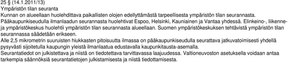 Suomen ympäristökeskuksen tehtävistä ympäristön tilan seurannassa säädetään erikseen.