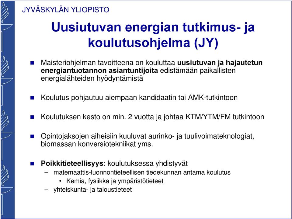 min. 2 vuotta ja johtaa KTM/YTM/FM tutkintoon Opintojaksojen aiheisiin kuuluvat aurinko- ja tuulivoimateknologiat, biomassan konversiotekniikat yms.