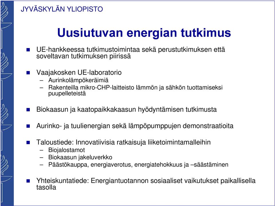 tutkimusta Aurinko- ja tuulienergian sekä lämpöpumppujen demonstraatioita Taloustiede: Innovatiivisia ratkaisuja liiketoimintamalleihin Biojalostamot